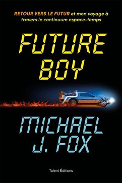 Future Boy : Retour vers le futur et mon voyage à travers le continuum espace-temps (eBook, ePUB) - Fox, Michael J