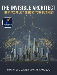 Cover The Invisible Architect: How Tax Policy Designs Your Business (eBook, ePUB)