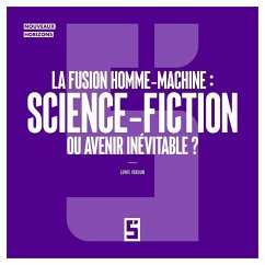 La fusion homme machine : science fiction ou avenir inévitable ? (eBook, ePUB) - Verdun, Léwis