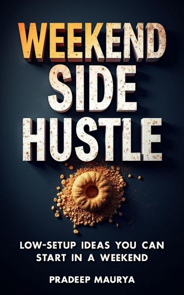 Weekend Side Hustle: Low-Setup Ideas You Can Start in a Weekend (eBook, ePUB)