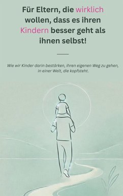 Cover Für Eltern, die wirklich wollen, dass es ihren Kindern besser geht als ihnen selbst! (eBook, ePUB)
