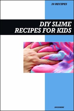 Cover DIY Slime Recipe Book for Kids: Fun, Easy, and Safe Homemade Slime Projects with Simple Step-by-Step Instructions (eBook, ePUB)