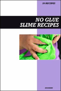 Cover No Glue Slime Recipe Book: Easy Borax-Free and Mess-Free Homemade Slime Ideas for Safe Kids' Playtime Fun (eBook, ePUB)