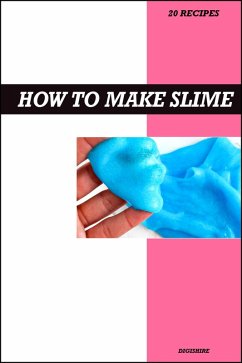 Cover How to Make Slime Recipe Book: The Ultimate Step-by-Step Guide to Fun, Colorful, and Creative Homemade Slime for Kids (eBook, ePUB)
