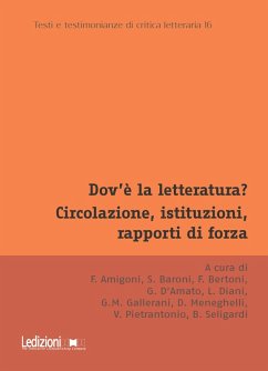 Dov'è la letteratura? Circolazione, istituzioni, rapporti di forza (eBook, ePUB) - Amigoni, Ferdinando; Baroni, Silvia; Bertoni, Federico; D'Amato, Gabriele; Diani, Luca; Gallerani, Guido Mattia; Meneghelli, Donata; Pietrantonio, Vanessa; Seligardi, Beatrice