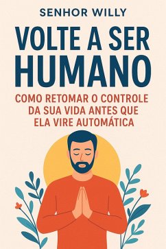 Cover Volte a Ser Humano: Como Retomar o Controle da Sua Vida Antes que Ela Vire Automática (eBook, ePUB)
