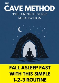 The Cave Method - Fall Asleep Fast With This Ancient Meditation (eBook, ePUB) - Rystedt, Fredrik The Cave Method - Fall Asleep Fast With This Ancient Meditation (eBook, ePUB) - Rystedt, Fredrik