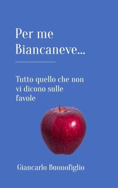 PER ME BIANCANEVE... Tutto quello che non vi dicono sulle favole (eBook, ePUB) - Buonofiglio, Giancarlo
