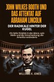 John Wilkes Booth und das Attentat auf Abraham Lincoln: Der Radikale hinter der Kugel: Ein tiefer Einblick in den Mann, sein Motiv und die Verschwörung, die Amerika veränderte (eBook, ePUB)