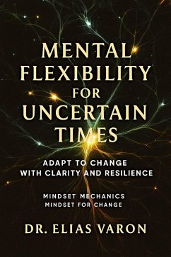 Cover Mental Flexibility for Uncertain Times (Mindset Mechanics, #20) (eBook, ePUB)