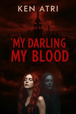 My Darling, My Blood (eBook, ePUB) - Atri, Ken My Darling, My Blood (eBook, ePUB) - Atri, Ken
