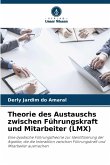 Theorie des Austauschs zwischen Führungskraft und Mitarbeiter (LMX) Theorie des Austauschs zwischen Führungskraft und Mitarbeiter (LMX)