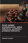 Groch go¿¿bi: przetwarzanie, sk¿ad od¿ywczy, produkty i przepisy kulinarne