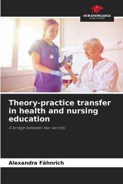 Theory-practice transfer in health and nursing education - Fähnrich, Alexandra Theory-practice transfer in health and nursing education - Fähnrich, Alexandra