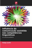 Influência da comunicação assistida nas competências linguísticas Influência da comunicação assistida nas competências linguísticas
