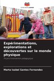 Expérimentations, explorations et découvertes sur le monde physique