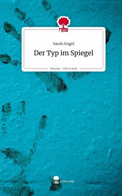 Der Typ im Spiegel. Life is a Story - story.one - Engel, Sarah Der Typ im Spiegel. Life is a Story - story.one - Engel, Sarah