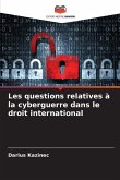 Les questions relatives à la cyberguerre dans le droit international