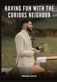 Having Fun with the Curious Neighbor