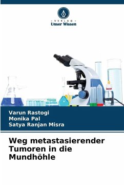 Weg metastasierender Tumoren in die Mundhöhle - Rastogi, Varun;Pal, Monika;Misra, Satya Ranjan