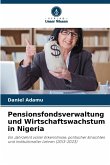 Pensionsfondsverwaltung und Wirtschaftswachstum in Nigeria Pensionsfondsverwaltung und Wirtschaftswachstum in Nigeria