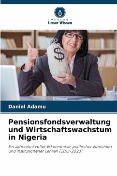 Pensionsfondsverwaltung und Wirtschaftswachstum in Nigeria - Adamu, Daniel Pensionsfondsverwaltung und Wirtschaftswachstum in Nigeria - Adamu, Daniel