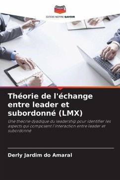 Théorie de l'échange entre leader et subordonné (LMX) - Amaral, Derly Jardim do Théorie de l'échange entre leader et subordonné (LMX) - Amaral, Derly Jardim do