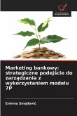 Marketing bankowy: strategiczne podej¿cie do zarz¿dzania z wykorzystaniem modelu 7P Marketing bankowy: strategiczne podej¿cie do zarz¿dzania z wykorzystaniem modelu 7P