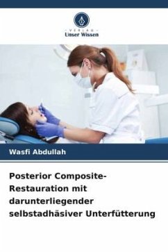Posterior Composite-Restauration mit darunterliegender selbstadhäsiver Unterfütterung - Abdullah, Wasfi