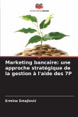 Marketing bancaire: une approche stratégique de la gestion à l'aide des 7P