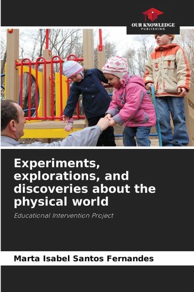 Experiments, explorations, and discoveries about the physical world Experiments, explorations, and discoveries about the physical world