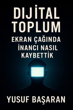 Dijital Toplum. inanci Nasil Kaybettik (eBook, ePUB) - Basaran, Yusuf