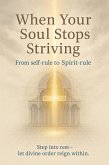 When Your Soul Stops Striving (eBook, ePUB) When Your Soul Stops Striving (eBook, ePUB)