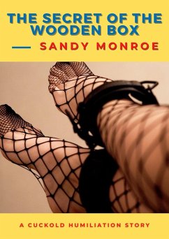 The Secret of the Wooden Box - A Cuckold Humiliation Story (eBook, ePUB) - Monroe, Sandy