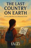 The Last Country on Earth : A Story of Borders Lost, Humanity Found (eBook, ePUB)