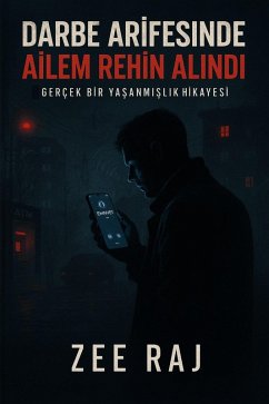 Darbe Arifesinde Ailem Rehin Alindi (eBook, ePUB) - Raj, Zee Darbe Arifesinde Ailem Rehin Alindi (eBook, ePUB) - Raj, Zee