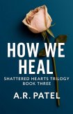 How We Heal (Shattered Hearts Trilogy, #3) (eBook, ePUB)