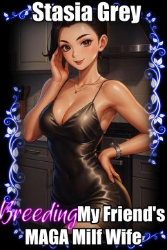 Breeding My Friend's MAGA Milf Wife (eBook, ePUB) - Grey, Stasia Breeding My Friend's MAGA Milf Wife (eBook, ePUB) - Grey, Stasia