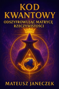 Cover Kod Kwantowy: Odszyfrowujac Matryce Rzeczywistosci (Quantum Code Decoding the Matrix of Reality, #1) (eBook, ePUB)