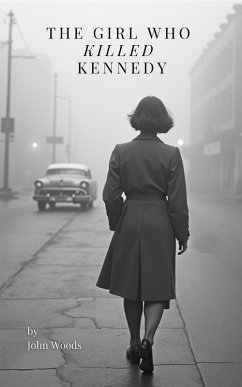 Cover The Girl Who Killed Kennedy (eBook, ePUB)