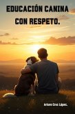 EDUCACIÓN CANINA CON RESPETO. (eBook, ePUB)
