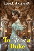 To Wed a Duke (eBook, ePUB) To Wed a Duke (eBook, ePUB)