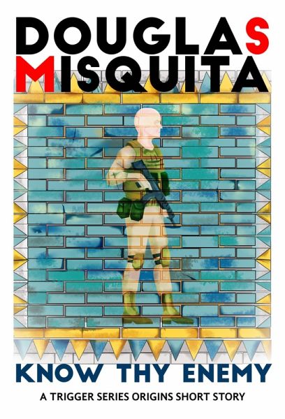 Know Thy Enemy (Trigger, #1) (eBook, ePUB) Know Thy Enemy (Trigger, #1) (eBook, ePUB)