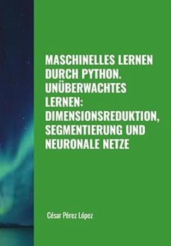 Cover Maschinelles Lernen Durch Python. Unüberwachtes Lernen: Dimensionsreduktion, Segmentierung Und Neuronale Netze (MACHINE LEARNING) (eBook, ePUB)