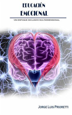 Educación Emocional (Educación Inclusiva Multidimensional, #1) (eBook, ePUB) - Prioretti, Jorge Luis Educación Emocional (Educación Inclusiva Multidimensional, #1) (eBook, ePUB) - Prioretti, Jorge Luis