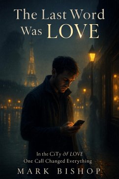 Cover The Last Word Was Love: In the City of Love, One Call Changed (eBook, ePUB)
