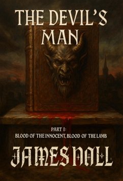 The Devil's Man, Part 1: Blood of the Innocent, Blood of the Lamb (eBook, ePUB) - Noll, James