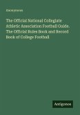 The Official National Collegiate Athletic Association Football Guide. The Official Rules Book and Record Book of College Football The Official National Collegiate Athletic Association Football Guide. The Official Rules Book and Record Book of College Football