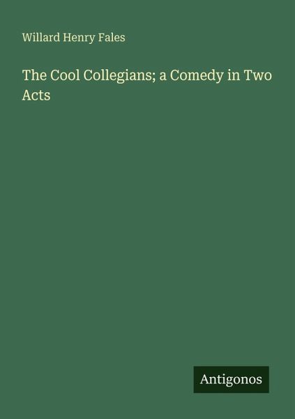The Cool Collegians; a Comedy in Two Acts