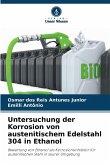 Untersuchung der Korrosion von austenitischem Edelstahl 304 in Ethanol Untersuchung der Korrosion von austenitischem Edelstahl 304 in Ethanol